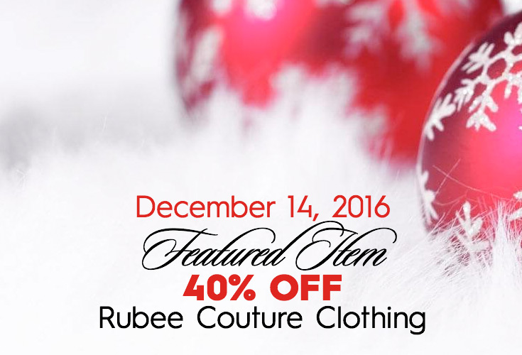 December 14, 2016 FEATURED ITEM 40% OFF Rubee Couture Clothing